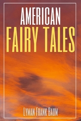 American Fairy Tales (Annotated) - Lyman Frank Baum