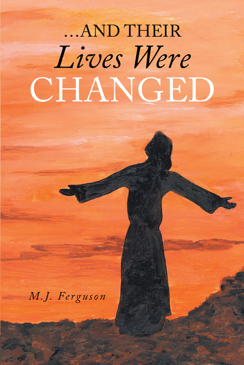 ...And Their Lives Were Changed - M.J. Ferguson