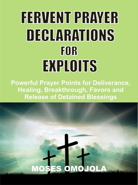 Fervent prayer declarations for exploits - Moses Omojola