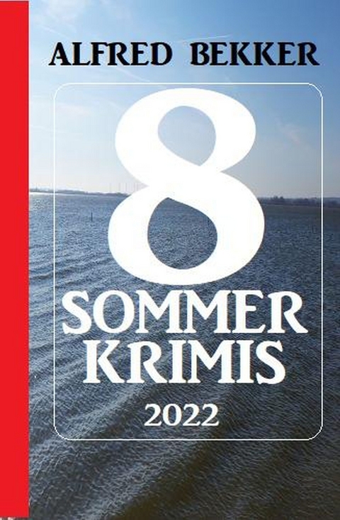 8 Sommer Krimis 2022 - Alfred Bekker