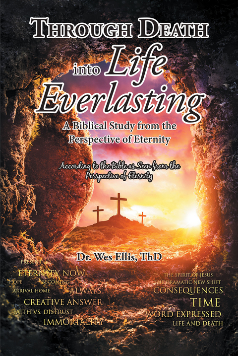 Through Death Into Life Everlasting -  ThD Dr. Wes Ellis