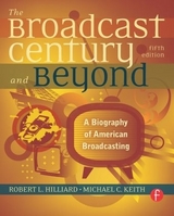 The Broadcast Century and Beyond - Hilliard, Robert L; Keith, Michael C