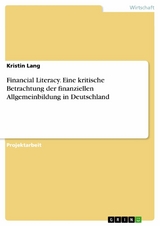 Financial Literacy. Eine kritische Betrachtung der finanziellen Allgemeinbildung in Deutschland - Kristin Lang