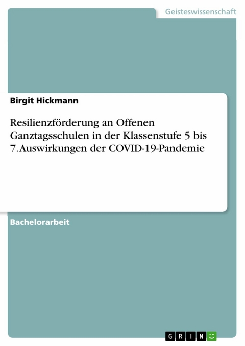 Resilienzförderung an Offenen Ganztagsschulen in der Klassenstufe 5 bis 7. Auswirkungen der COVID-19-Pandemie - Birgit Hickmann