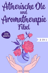 Ätherische Öle und Aromatherapie Fibel - Ava Sage
