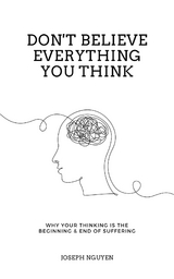 Don't Believe Everything You Think - Joseph Nguyen