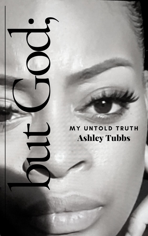 but God; My Untold Truth - Ashley Tubbs