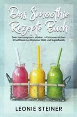 Das Smoothie Rezepte Buch - Leonie Steiner