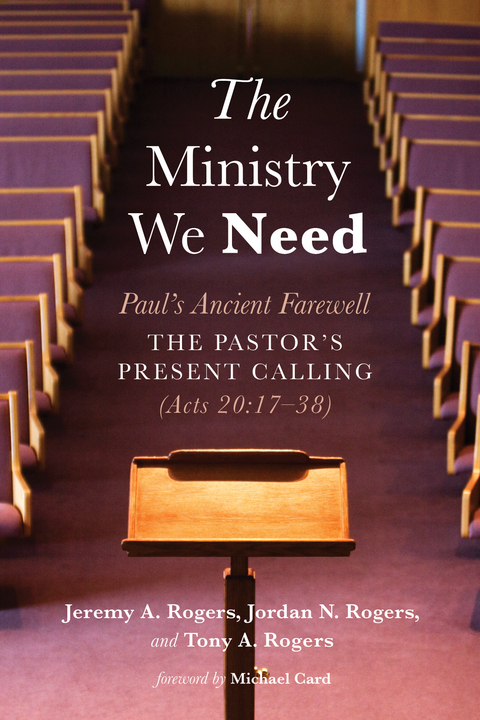 The Ministry We Need - Jeremy A. Rogers, Jordan N. Rogers, Tony A. Rogers