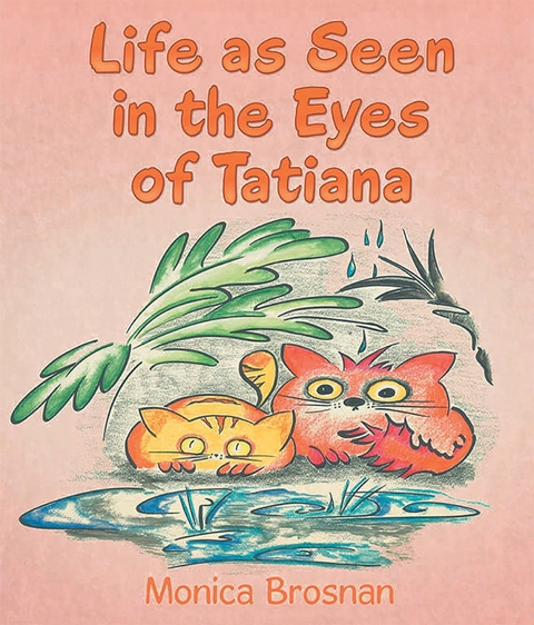 Life as Seen in the Eyes of Tatiana -  Monica Brosnan