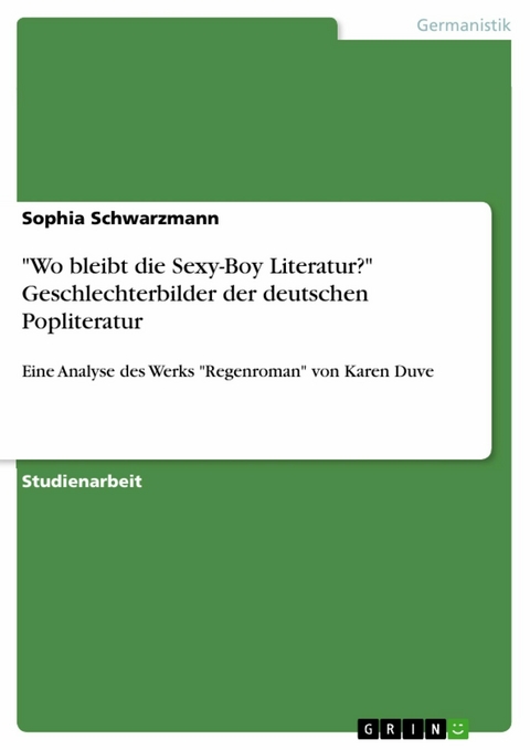 "Wo bleibt die Sexy-Boy Literatur?" Geschlechterbilder der deutschen Popliteratur - Sophia Schwarzmann