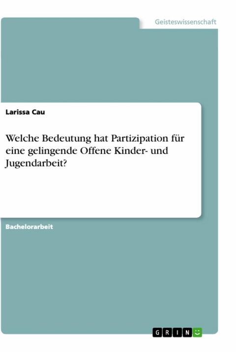 Welche Bedeutung hat Partizipation für eine gelingende Offene Kinder- und Jugendarbeit? - Larissa Cau