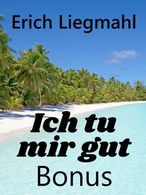 Ich tu mir gut Bonus -  Erich Liegmahl