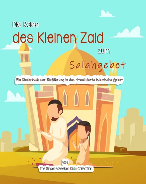 Die Reise des Kleinen Zaid zum Salahgebet -  The Sincere Seeker Kids Collection