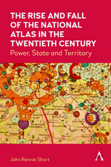 Rise and Fall of the National Atlas in the Twentieth Century -  John Rennie Short