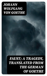 Faust; a Tragedy, Translated from the German of Goethe - Johann Wolfgang Von Goethe