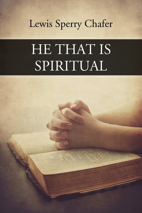 He that is Spiritual - Lewis Sperry Chafer