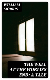 The Well at the World's End: A Tale - William Morris