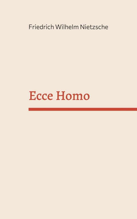 Ecce Homo - Friedrich Wilhelm Nietzsche