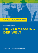 Die Vermessung der Welt von Daniel Kehlmann. Königs Erläuterungen. - Daniel Kehlmann, Arnd Nadolny