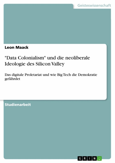 "Data Colonialism" und die neoliberale Ideologie des Silicon Valley - Leon Maack