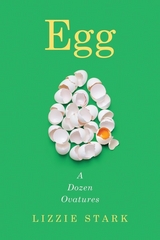 Egg: A Dozen Ovatures - Lizzie Stark