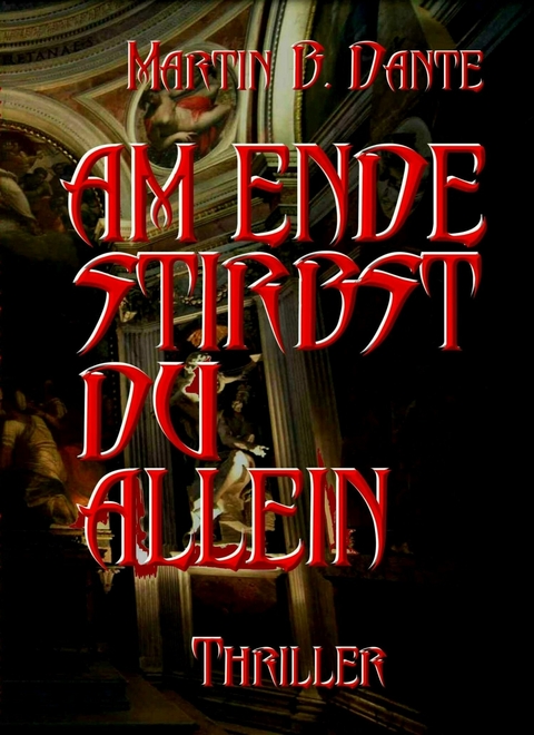 Am Ende stirbst du allein - Martin B. Dante