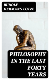 Philosophy in the Last Forty Years - Rudolf Hermann Lotze