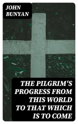 The Pilgrim's Progress from this world to that which is to come - John Bunyan