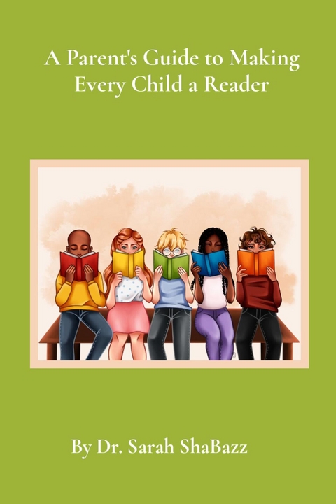 A Parent's Guide to Making Every Child a Reader - Sarah ShaBazz
