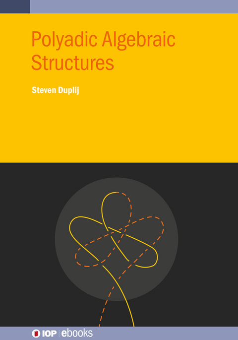 Polyadic Algebraic Structures - Steven Duplij