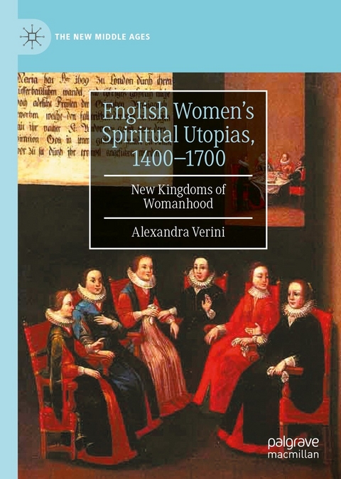 English Women's Spiritual Utopias, 1400-1700 -  Alexandra Verini