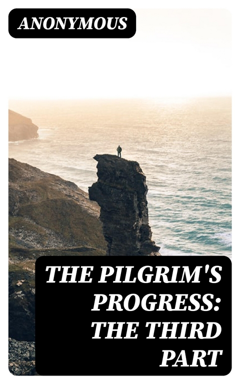 The Pilgrim's Progress: The Third Part -  Anonymous