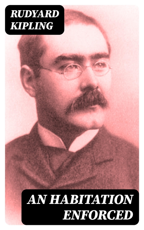 An Habitation Enforced - Rudyard Kipling