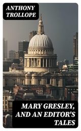 Mary Gresley, and An Editor's Tales - Anthony Trollope