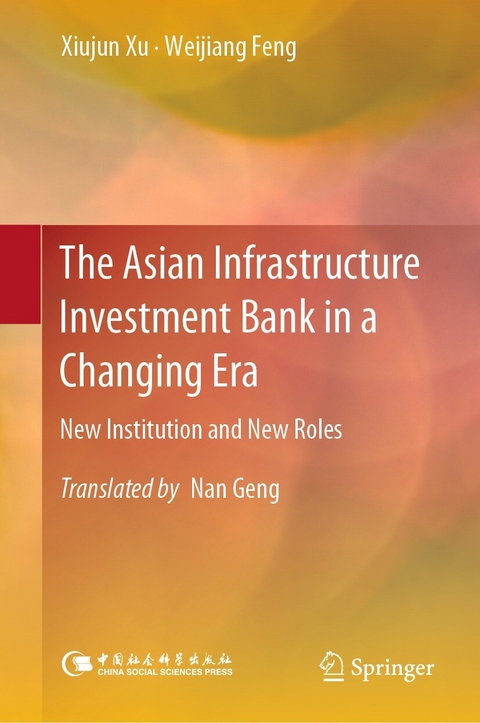 Asian Infrastructure Investment Bank in a Changing Era -  Weijiang Feng,  Xiujun Xu