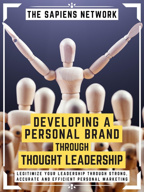 Developing A Personal Brand Through Thought Leadership - The Sapiens Network