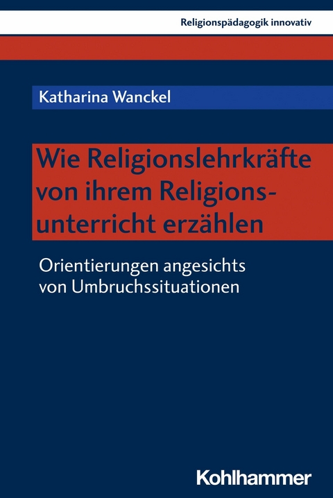 Wie Religionslehrkräfte von ihrem Religionsunterricht erzählen - Katharina Wanckel