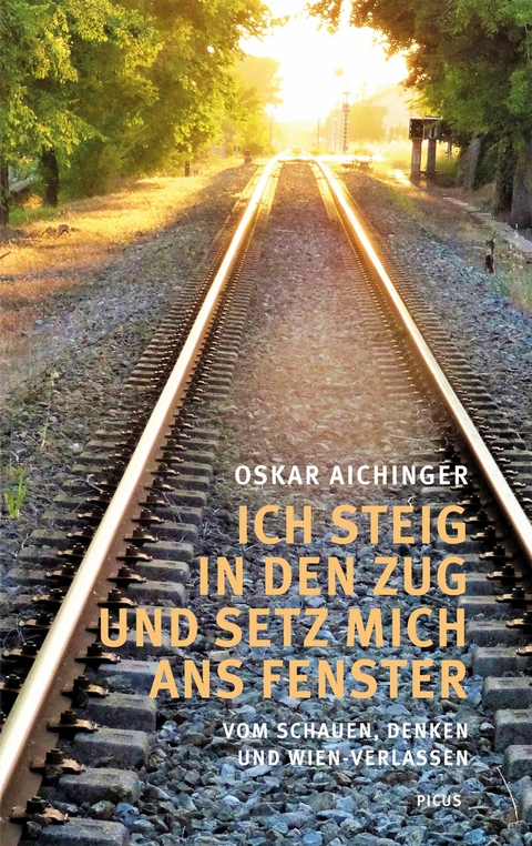 Ich steig in den Zug und setz mich ans Fenster - Oskar Aichinger