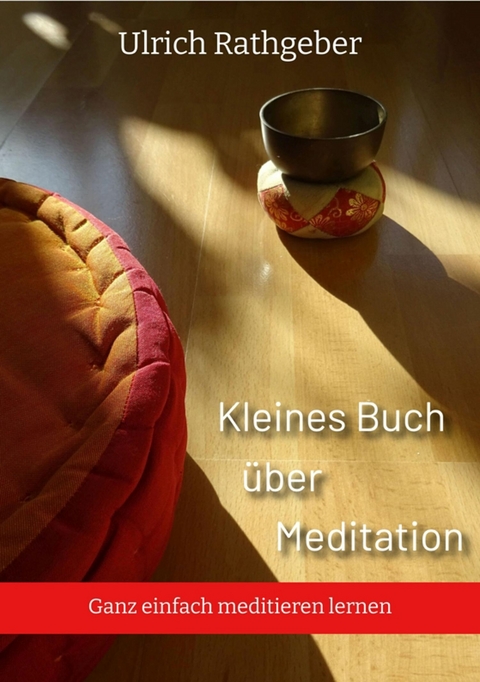 Kleines Buch über Meditation - Ulrich Rathgeber