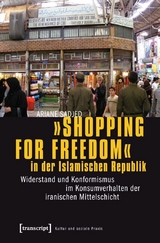 »Shopping for Freedom« in der Islamischen Republik - Ariane Sadjed