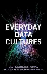 Everyday Data Cultures -  Kath Albury,  Jean Burgess,  Anthony McCosker,  Rowan Wilken