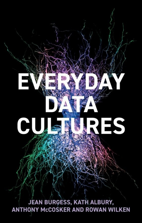 Everyday Data Cultures -  Kath Albury,  Jean Burgess,  Anthony McCosker,  Rowan Wilken