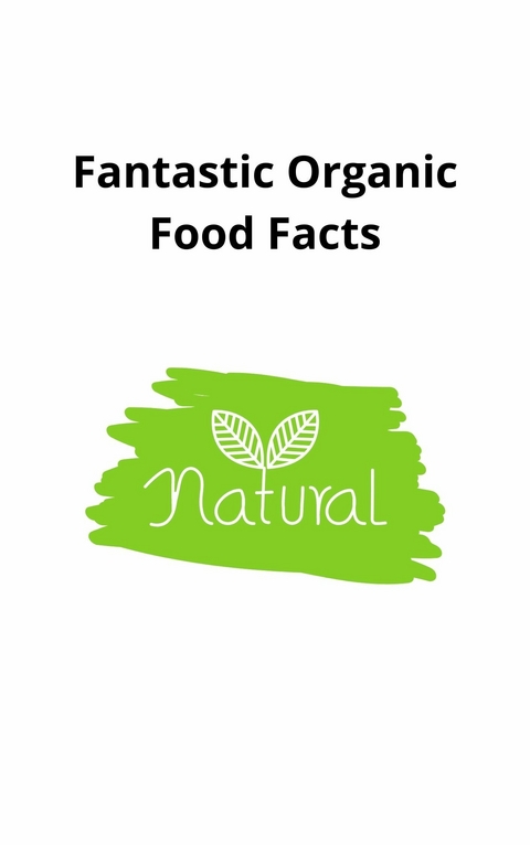 Fantastic Organic Food Facts - Steven Nataru