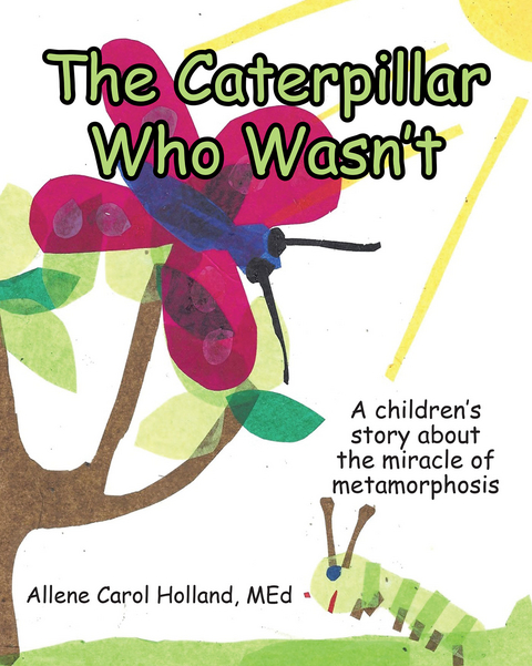 The Caterpillar Who Wasn't - Allene Carol Holland MEd