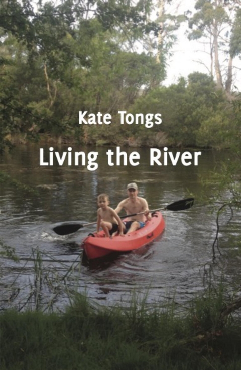 Living the River -  Kate Tongs