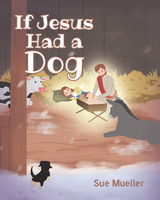 If Jesus Had a Dog - Sue Mueller