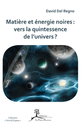 Matière et énergie noires : vers la quintessence de l’univers ? -  David Del Regno