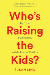 Who’s Raising the Kids? - Susan Linn