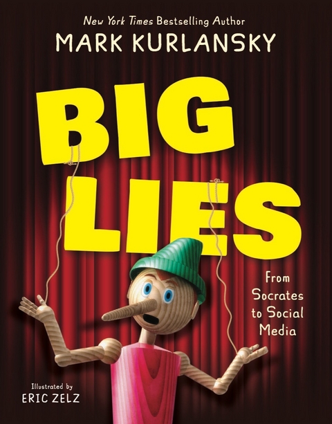 BIG LIES: from Socrates to Social Media - Mark Kurlansky, Eric Zelz